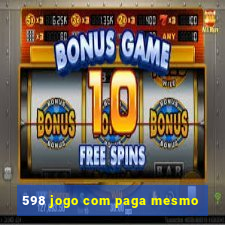 598 jogo com paga mesmo